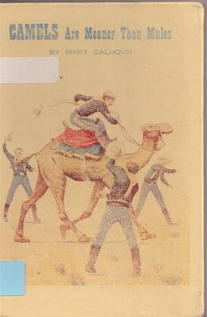Camels Are Meaner Than Mules by Herman B. Vestal, Mary Calhoun