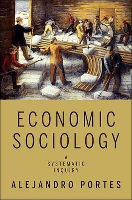Economic Sociology: A Systematic Inquiry by Alejandro Portes