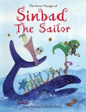 The Seven Voyages of Sinbad the Sailor by James Riordan, Shelley Fowles