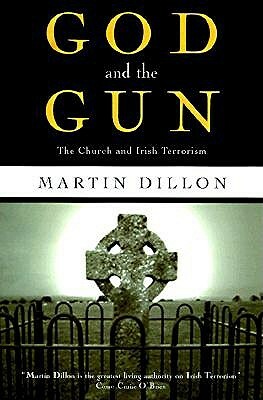 God and the Gun: The Church and Irish Terrorism by Martin Dillon