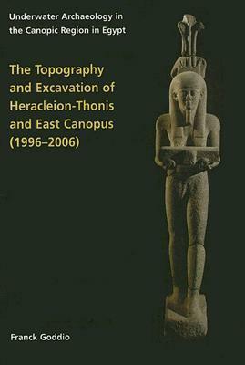 The Topography and Excavation of Heracleion-Thonis and East Canopus (1996-2006) by Franck Goddio