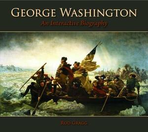 George Washington: An Interactive Biography by Rod Gragg