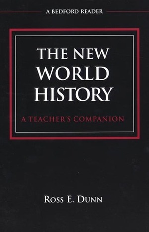 The New World History: A Teacher's Companion by Ross E. Dunn