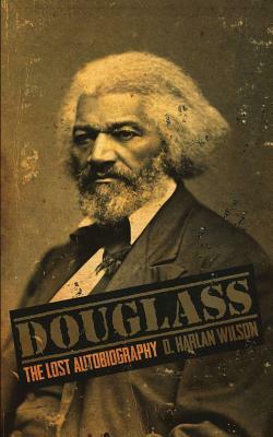 Douglass: The Lost Autobiography by D. Harlan Wilson