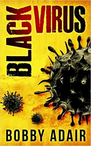 Black Virus: An Apocalyptic Thriller by Bobby Adair