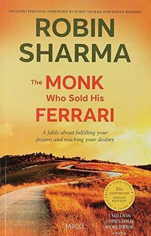 The Monk Who Sold His Ferrari: A Spiritual Fable about Fulfilling Your Dreams and Reaching Your Destiny by Robin S. Sharma