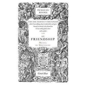 (On Friendship)  By (author) Michel de Montaigne  September, 2004 by Michel de Montaigne, Michel de Montaigne