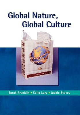 Global Nature, Global Culture by Celia Lury, Jackie Stacey, Sarah Franklin