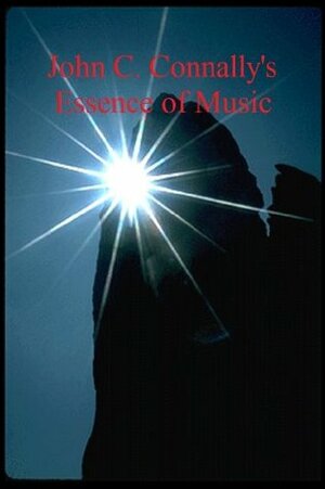 John C. Connally's Essence of Music by John Connally