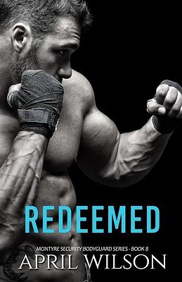 Redeemed: (McIntyre Security Bodyguard Series - Book 8) by April Wilson