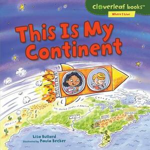 This Is My Continent by Lisa Bullard