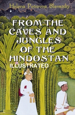 From The Caves And Jungles Of The Hindostan ILLUSTRATED by Helena Petrovna Blavatsky