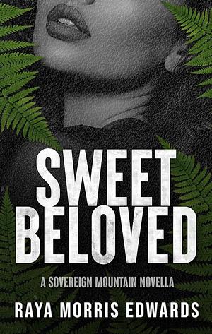 Sweet Beloved by Raya Morris Edwards