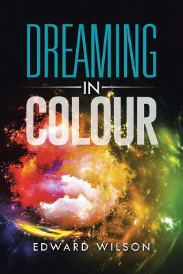 Dreaming in Colour by Edward Wilson