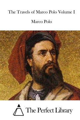 The Travels of Marco Polo Volume I by Marco Polo