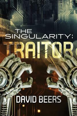The Singularity: Traitor by David Beers