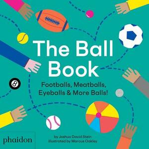 The Ball Book: Footballs, Meatballs, Eyeballs & More Balls! by Joshua David Stein