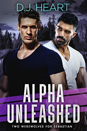 Alpha Unleashed: Two Werewolves for Sebastian by D.J. Heart