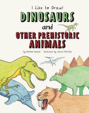 Dinosaurs and Other Prehistoric Animals by Rochelle Baltzer