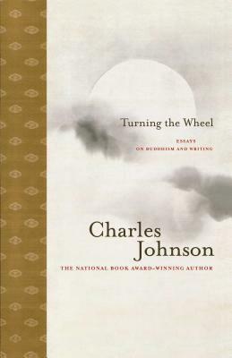 Turning the Wheel: Essays on Buddhism and Writing by Charles Johnson