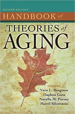 Handbook of Theories of Aging by Merril Silverstein, Norella Putney, Daphna Gans, Vern L. Bengtson