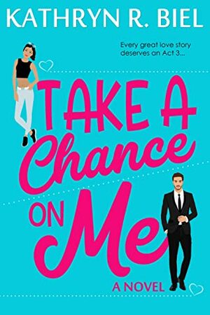 Take a Chance on Me by Kathryn R. Biel