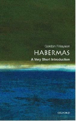 Habermas: A Very Short Introduction by James Gordon Finlayson, Gordon Finlayson