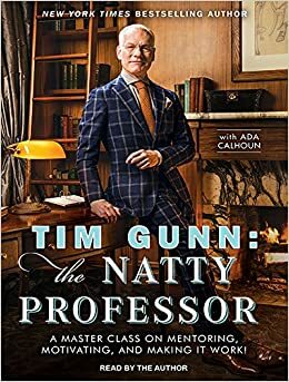 Tim Gunn: The Natty Professor: A Master Class on Mentoring, Motivating and Making It Work! by Tim Gunn