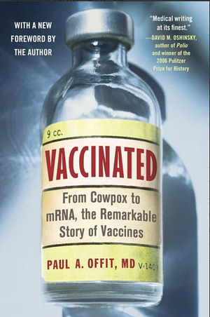 Vaccinated: From Cowpox to mRNA, the Remarkable Story of Vaccines by Paul A. Offit