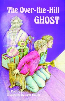 The Over-The-Hill Ghost by Ruth Calif