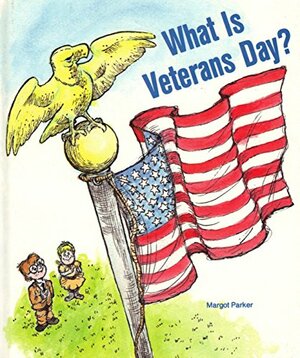 What Is Veterans Day? by Margot Parker