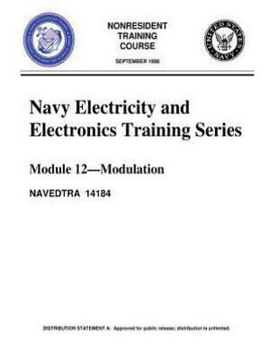 The Navy Electricity and Electronics Training Series: Module 12, by United S.Navy: Modulation: Modulation Principles, discusses the principles of modu by United States Navy