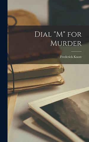 Dial "M" for Murder by Frederick Knott