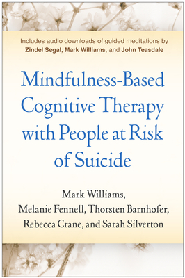 Mindfulness-Based Cognitive Therapy with People at Risk of Suicide by Mark Williams, Melanie Fennell, Thorsten Barnhofer