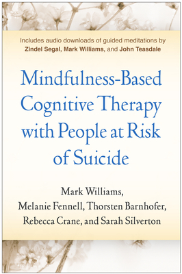 Mindfulness-Based Cognitive Therapy with People at Risk of Suicide by Melanie Fennell, Mark Williams, Thorsten Barnhofer