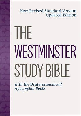 The Westminster Study Bible: New Revised Standard Version Updated Edition with the Deuterocanonical/Apocryphal Books by Westminster John Knox Press