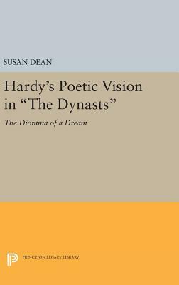 Hardy's Poetic Vision in the Dynasts: The Diorama of a Dream by Susan Dean