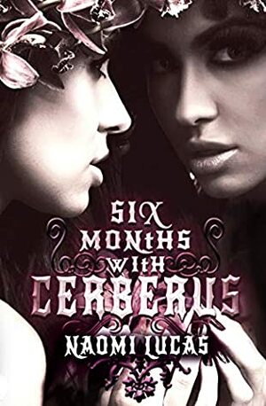 Six Months With Cerberus by Naomi Lucas