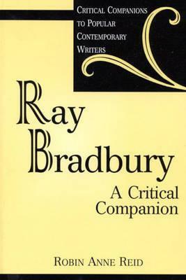 Ray Bradbury: A Critical Companion by Robin Anne Reid