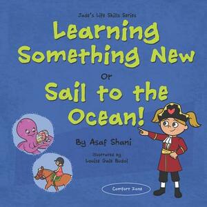 Life Skills Series - Learning Something New or Sail to the Ocean! by Asaf Shani