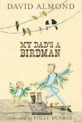 My Dad's a Birdman by David Almond