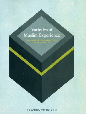 Varieties of Muslim Experience: Encounters with Arab Political and Cultural Life by Lawrence Rosen