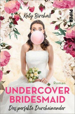 Undercover Bridesmaid – Das perfekte Durcheinander by Katy Birchall