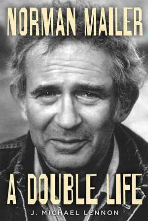 Norman Mailer: A Double Life by J. Michael Lennon