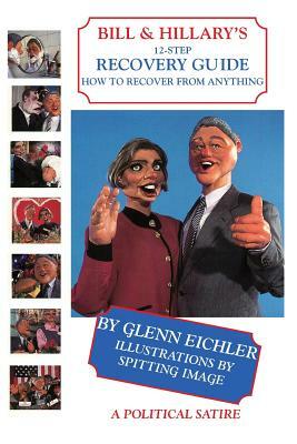 Bill & Hillary's 12-Step Recovery Guide, How to Recover from Anything by Glenn Eichler