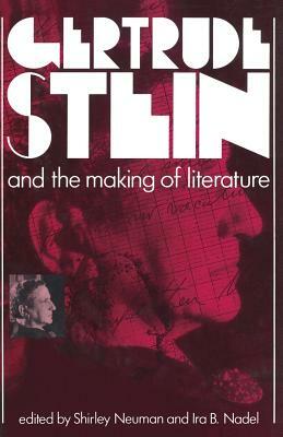 Gertrude Stein and the Making of Literature by Shirley Neuman