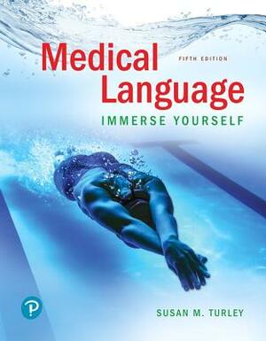 Medical Language: Immerse Yourself by Susan Turley