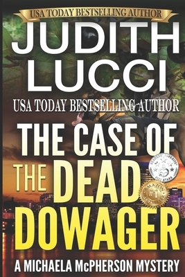 The Case of the Dead Dowager: A Michaela McPherson Mystery by Judith Lucci
