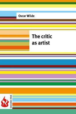 The critic as artist: (low cost). limited edition by Oscar Wilde
