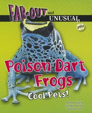 Poison Dart Frogs: Cool Pets! by Virginia Silverstein, Laura Silverstein Nunn, Alvin Silverstein